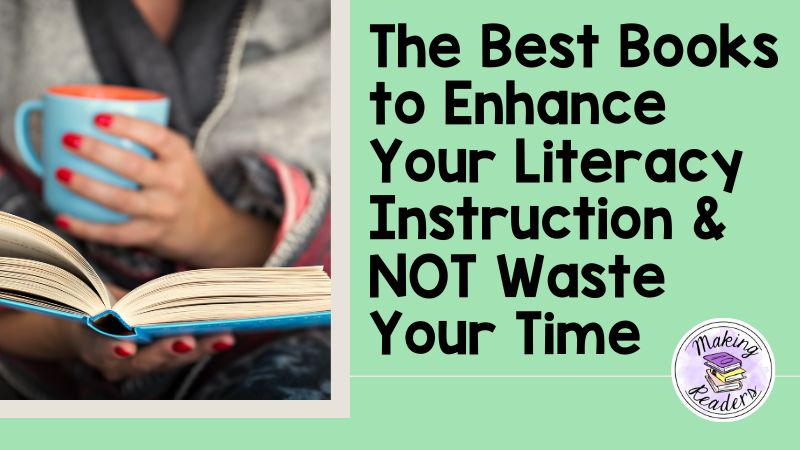 The Best Books to Enhance Your Literacy Instruction & NOT Waste Your Time