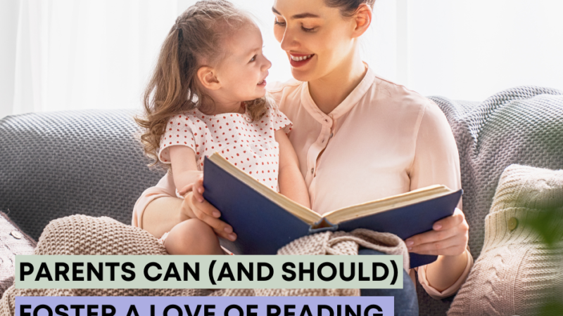 Parents Can (and Should) Foster a Love of Reading at Home