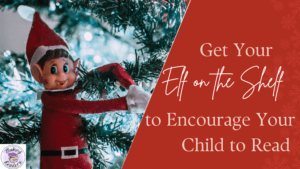 Read more about the article Get Your Elf on the Shelf to Encourage Your Child To Read